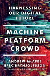book cover of Machine, Platform, Crowd: Harnessing Our Digital Future by Andrew McAfee|Erik Brynjolfsson