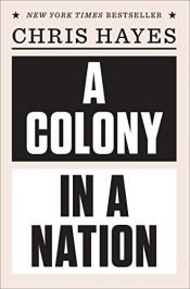 book cover of A Colony in a Nation by Chris Hayes