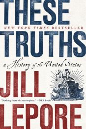 book cover of These Truths by Jill Lepore