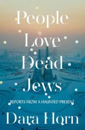 book cover of People Love Dead Jews: Reports from a Haunted Present by Dara Horn