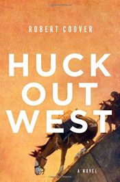 book cover of Huck Out West: A Novel by Robert Coover