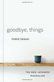 book cover of Goodbye, Things: The New Japanese Minimalism by Fumio Sasaki