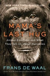 book cover of Mama's Last Hug: Animal Emotions and What They Tell Us about Ourselves by Frans de Waal