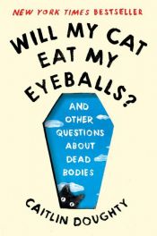 book cover of Will My Cat Eat My Eyeballs?: Big Questions from Tiny Mortals About Death by Caitlin Doughty