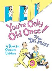 book cover of You're Only Old Once! A Book For Obsolete Children by Dr. Seuss