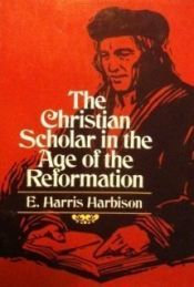 book cover of Christian Scholar in the Age of the Reformation by E. Harris Harbison
