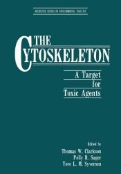 book cover of The Cytoskeleton: A Target for Toxic Agents (Rochester Series on Environmental Toxicity) (Rochester Series on Environmen by Polly R. Sager|Thomas W. Clarkson|Tore L.M. Syversen