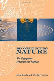 book cover of Reconstructing Nature: The Engagement of Science and Religion (Glasgow Gifford Lectures) by Geoffrey Cantor|John Brooke
