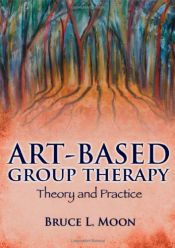 book cover of Art-Based Group Therapy: Theory and Practice by Bruce L. Moon