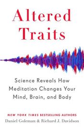 book cover of Altered Traits: Science Reveals How Meditation Changes Your Mind, Brain, and Body by Daniel Goleman|Richard J. Davidson