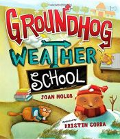 book cover of Groundhog Weather School by Joan Holub