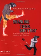 book cover of Snarling Tiger, Dirty Rat: A Short and Nasty Guide to Embracing Your Inner Beast by Stella Hyde