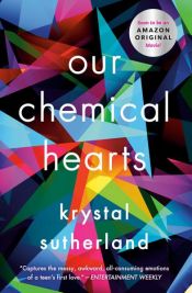 book cover of Our Chemical Hearts by Krystal Sutherland