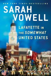 book cover of Lafayette in the Somewhat United States by Sarah Vowell