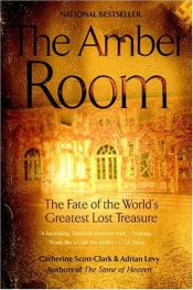 book cover of The Amber Room: The Fate of the World's Greatest Lost Treasure by Adrian Levy|Cathy Scott-Clark