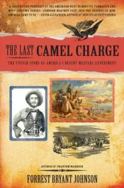 book cover of The Last Camel Charge: The Untold Story of America's Desert Military Experiment by Forrest Bryant Johnson