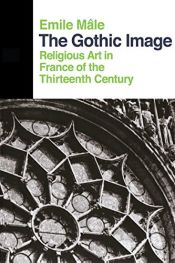 book cover of The Gothic Image, Religious Art in France of the Thirteenth Century by Emile Mâle