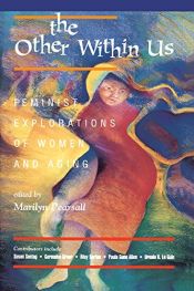 book cover of The other within us : feminist explorations of women and aging by Marilyn Pearsall
