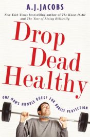 book cover of Drop Dead Healthy: One Man's Humble Quest for Bodily Perfection (Thorndike Press Large Print Nonfiction Series) by A. J. Jacobs