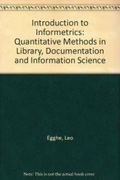book cover of Introduction to informetrics : quantitative methods in library, documentation and information science by Leo Egghe