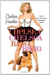 book cover of Chelsea Chelsea Bang Bang by Челси Хэндлер
