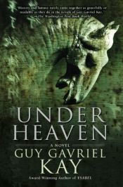 book cover of Under Heaven by Γκάι Γκάβριελ Κέι