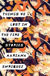 book cover of Things We Lost in the Fire by Mariana Enriquez