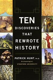 book cover of Ten discoveries that rewrote history by Patrick Hunt