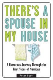 book cover of There's a Spouse in My House: A Humorous Journey Through the First Years of Marriage by Peter Scott