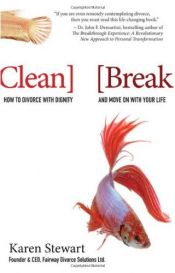 book cover of Clean Break: How to Divorce with Dignity and Move On with Your Life by Karen Stewart