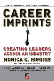 book cover of Career Imprints : Creating Leaders Across An Industry (J-B Warren Bennis Series) by Monica C. Higgins
