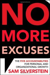 book cover of No more excuses : the five accountabilities for personal and organizational growth by Sam Silverstein