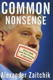 book cover of Common Nonsense: Glenn Beck and the Triumph of Ignorance by Alexander Zaitchik