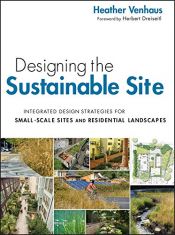 book cover of Designing the Sustainable Site: Integrated Design Strategies for Small Scale Sites and Residential Landscapes by Heather L. Venhaus