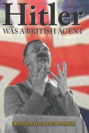 book cover of Hitler Was a British Agent by Greg Hallett