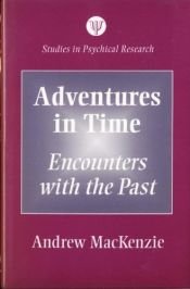 book cover of Adventures in Time: Encounters with the Past (Studies in Psychic Research) by Andrew Mackenzie