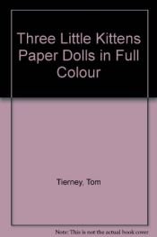 book cover of Three Little Kittens : Paper Dolls in Color by Tom Tierney