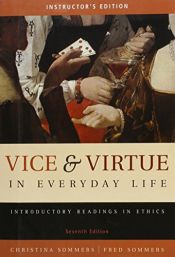 book cover of Vice & Virtue in Everyday Life: Introductory Readings in Ethics *Instructor's Edition* by Christina; Sommers Sommers, Fred