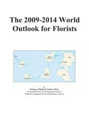 book cover of The 2009-2014 World Outlook for Florists by Icon Group