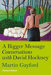 book cover of A Bigger Message:conversations With David Hockney by Martin Gayford