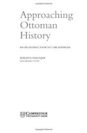 book cover of Approaching Ottoman History: An Introduction to the Sources by Suraiya Faroqhi