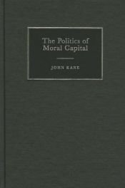 book cover of The Politics of Moral Capital (Contemporary Political Theory) by John Kane