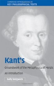 book cover of Kant's Groundwork of the Metaphysics of Morals: An Introduction (Cambridge Introductions to Key Philosophical Texts) by Sally Sedgwick