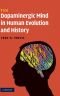 The dopaminergic mind in human evolution and history
