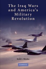 book cover of The Iraq Wars and America's Military Revolution by Shimko Keith L.