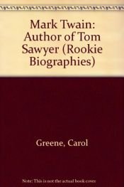 book cover of Mark Twain: Author of Tom Sawyer (Rookie Biographies) by Carol Greene