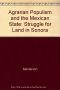 Agrarian populism and the Mexican state : the struggle for land in Sonora