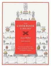 book cover of The cookbook library : four centuries of the cooks, writers, and recipes that made the modern cookbook by Anne Willan