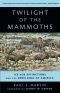 Twilight of the Mammoths:: Ice Age Extinctions and the Rewilding of America (Organisms and Environments)