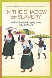book cover of In the shadow of slavery : Africa's botanical legacy in the Atlantic world by Judith Carney